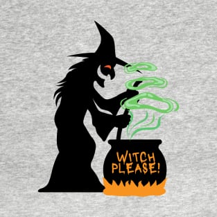 Witch Please- a funny witch Halloween design T-Shirt